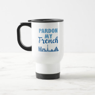 Pardon My French - Paris Skyline Travel Mug
