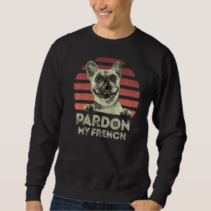 Pardon My French Retro Funny Frenchie French Bulld Sweatshirt