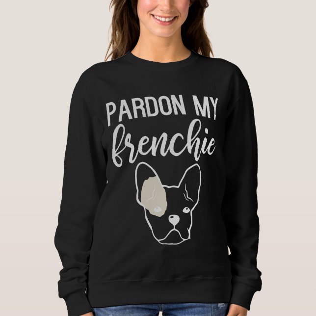 Pardon My Frenchie 118 Sweatshirt (Front)