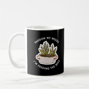 Pardon My Weeds I'm Feeding the Bees Funny Garden Coffee Mug