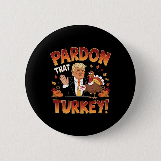 Pardon That Turkey! Funny Trump Thanksgiving Humou 2 Inch Round Button (Front)