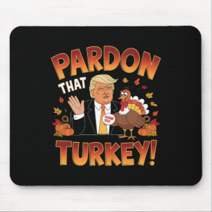 Pardon That Turkey! Funny Trump Thanksgiving Humou Mouse Pad