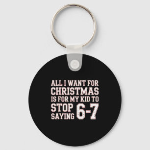Parent 6-7 Six Seven All I Want Is My Kid To Stop Keychain