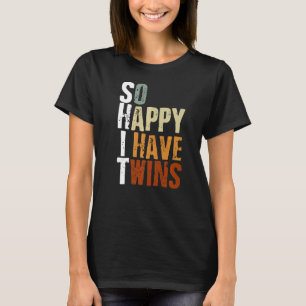 Parent Mom Dad Saying So Happy I Have Twins Twins T-Shirt