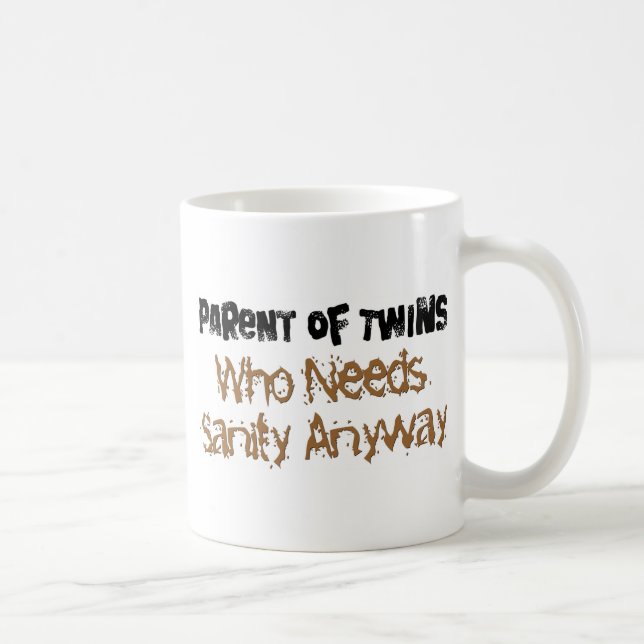 Parent of TWINS Who Needs Sanity Anyhow Coffee Mug (Right)