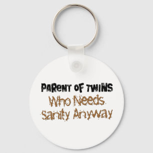 Parent of TWINS Who Needs Sanity Anyhow Keychain