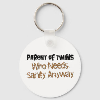 Parent of TWINS Who Needs Sanity Anyhow Keychain