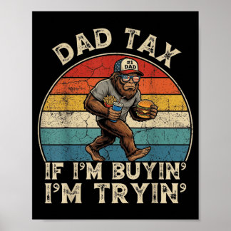 Parent Tax If Buyin Tryin Bigfoot Fathers Day Men Poster