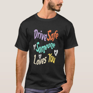 Parentes Quote Drive Safe Someone Loves You Cool T-Shirt