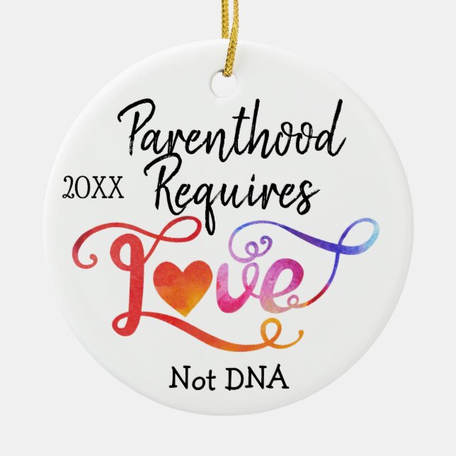Parenthood Requires Love Not DNA, Adoption Gifts Ceramic Ornament (Front)