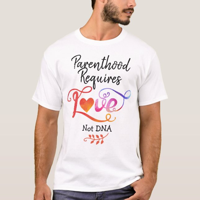 Parenthood Requires Love Not DNA, Adoption Gifts T-Shirt (Front)