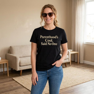 Parenthood’s Cool. Said No One. Mom Dad T-Shirt