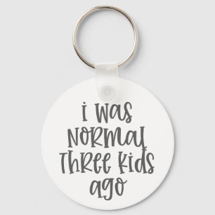 Parenting Quote I Was Normal Three Kids Ago Keychain