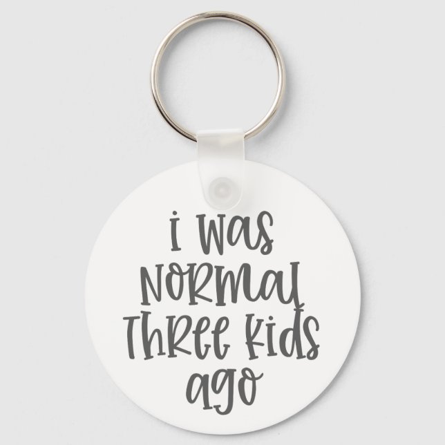 Parenting Quote I Was Normal Three Kids Ago Keychain (Front)