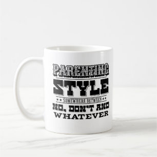 Parenting Style Somewhere Between Don’t & Whatever Coffee Mug