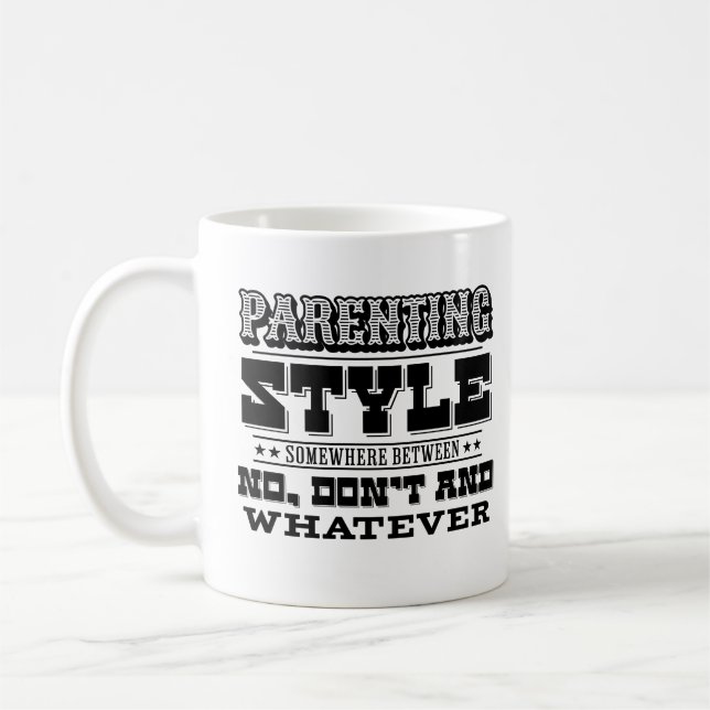 Parenting Style Somewhere Between Don’t & Whatever Coffee Mug (Left)