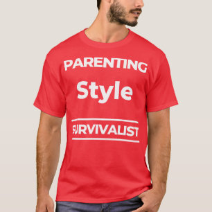 Parenting Style Survivalist Funny Mom Life Quote 1 T-Shirt