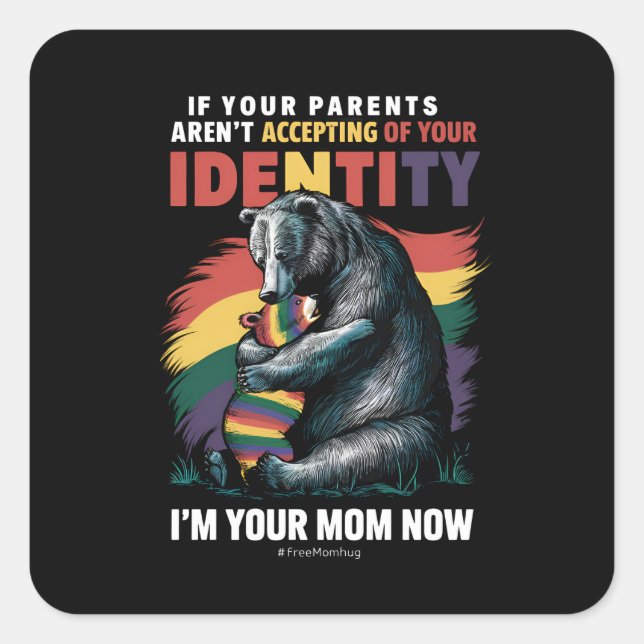 Parents Accepting Im Your Mom Now Bear Hug LGBTQ  Square Sticker (Front)