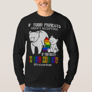 Parents Don't Accept I'm Your Mom Now Lgbt Pride T-Shirt