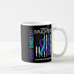 Parents I Miss My Daughter Suicide Awareness Preve Coffee Mug