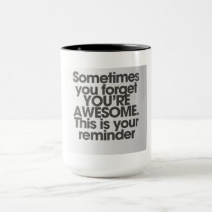 Parfois, tu oublies que tu es génial Mug