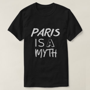Paris is a Myth Funny Travel Design T-Shirt