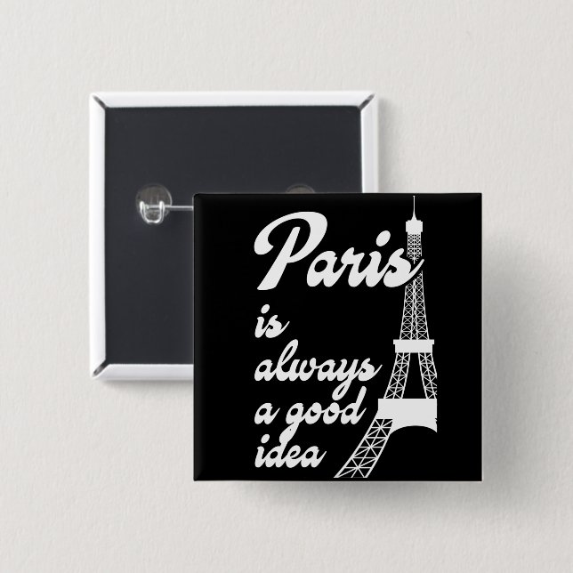 Paris is always a good idea 2 inch square button (Front & Back)