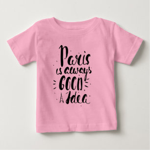 Paris Is Always A Good Idea Baby T-Shirt