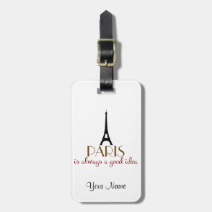 Paris is Always a Good Idea Luggage Tag