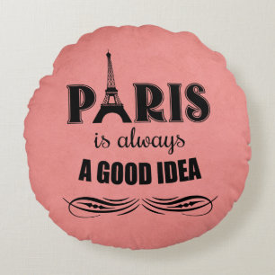 Paris is always a good idea round pillow