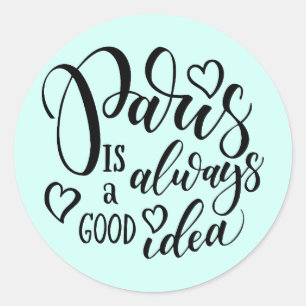 Paris Is Always A Good Idea Script Classic Round Sticker
