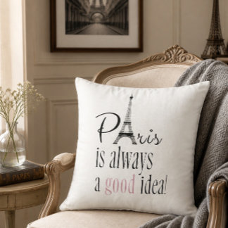 Paris is Always a Good Idea Throw Pillow