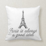 Paris is always a good idea throw pillow<br><div class="desc">Black and white design illustrated by the famous eiffel tower and written on handwritten stylish font "Paris is always a good idea".</div>