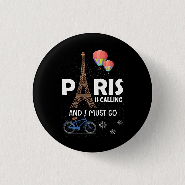 Paris Is Calling And I Must Go France Vacation Tra 1 Inch Round Button (Front)