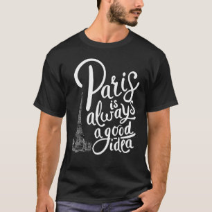 Paris   Vacay Eiffel Tower Paris Is Always A Good  T-Shirt