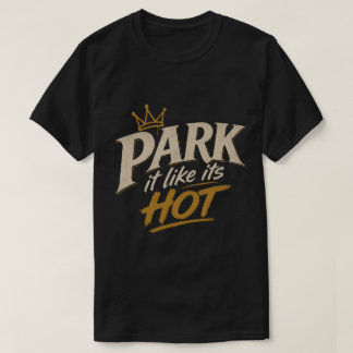 Park It Like Its Hot T-Shirt