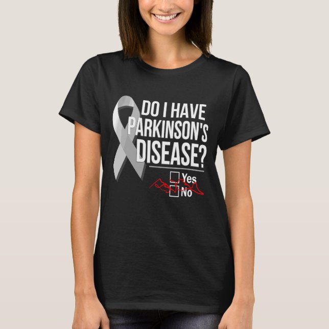 Parkinsons Disease Do I Have Parkinson's Disease Y T-Shirt (Front)
