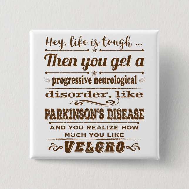 Parkinsons Hey Life is Velcro 2 Inch Square Button (Front)