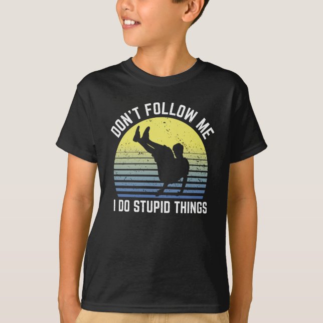 Parkour Dont Follow Me I Do Stupid Things T-Shirt (Front)