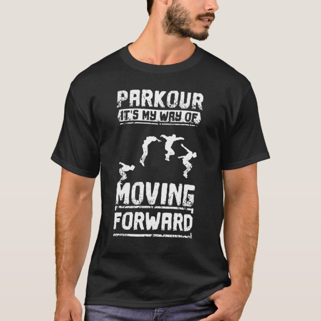Parkour Is My Way Of Moving Forward T-Shirt (Front)