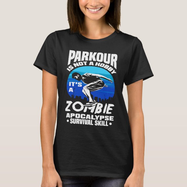 Parkour Not A Hobby It's Zombie Apocalypse Surviva T-Shirt (Front)