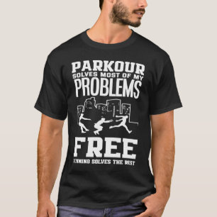 Parkour Solves Most Problems Free Running The Rest T-Shirt