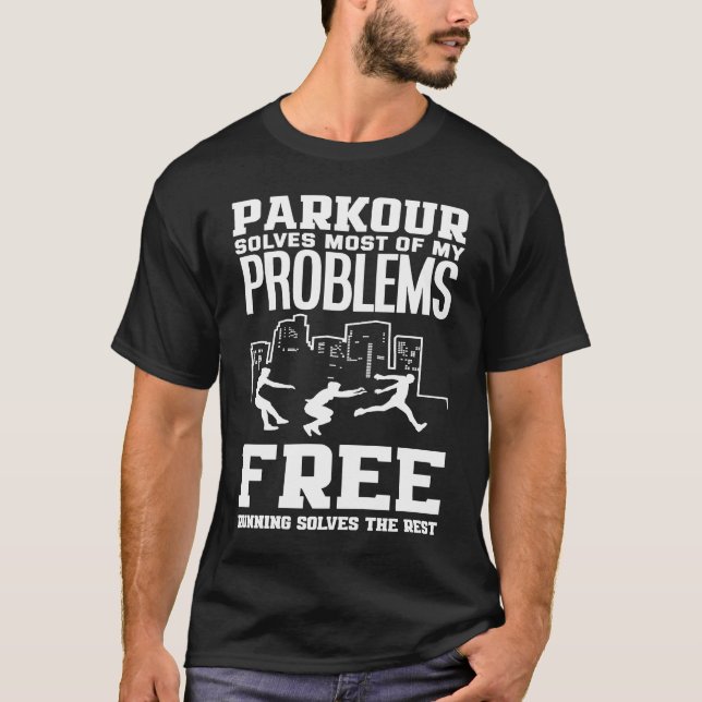 Parkour Solves Most Problems Free Running The Rest T-Shirt (Front)