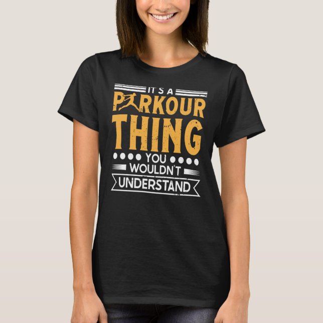 Parkour thing wouldnt understand for traceurs & fr T-Shirt (Front)