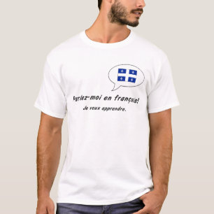 Parlez-moi en francais (Quebec version) T-Shirt
