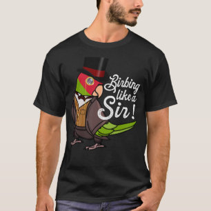Parrot Birbing Like A Sir I Cherry headed Conure T-Shirt