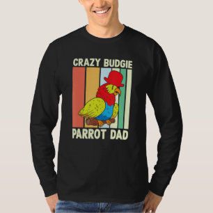 Parrot Dad Crazy Budgie  Colorful  Cute Bird Meme  T-Shirt