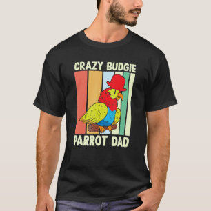 Parrot Dad Crazy Budgie  Colourful  Cute Bird Meme T-Shirt