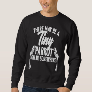 Parrot Footprints Quote Parrotlet Lovebird for Bir Sweatshirt