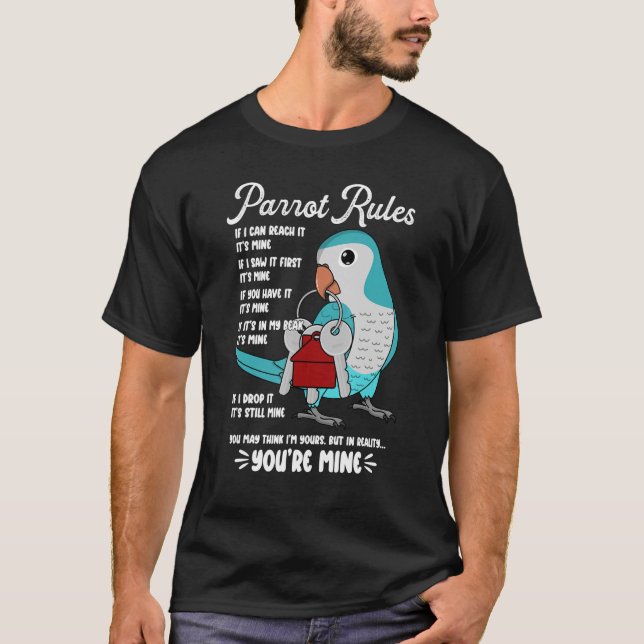 Parrot House Rules It's Mine I Blue Monk Parakeet  T-Shirt (Front)